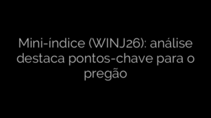 ​Mini-índice (WINJ26): análise destaca pontos-chave para o pregão 